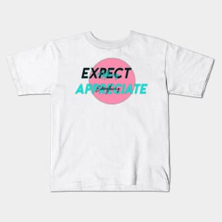 Expect nothing appreciate everything Kids T-Shirt